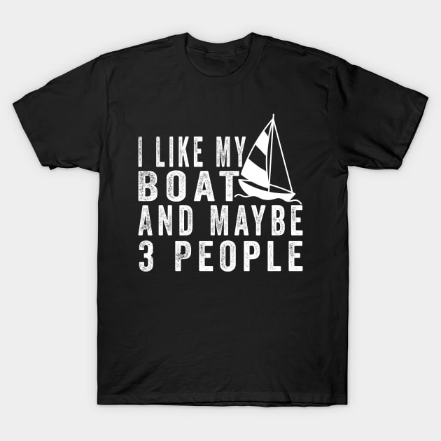 I Like My Boat And Maybe 3 People, Funny Boat Saying Quotes Tee T-Shirt by shopcherroukia